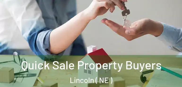  Quick Sale Property Buyers Lincoln ( NE )