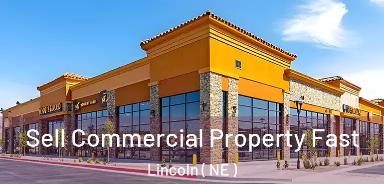  Sell Commercial Property Fast Lincoln ( NE )
