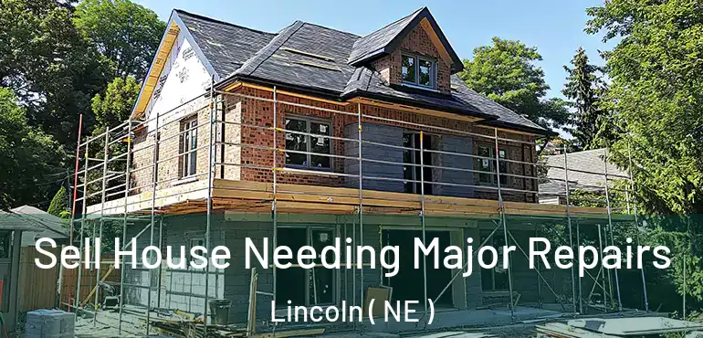  Sell House Needing Major Repairs Lincoln ( NE )
