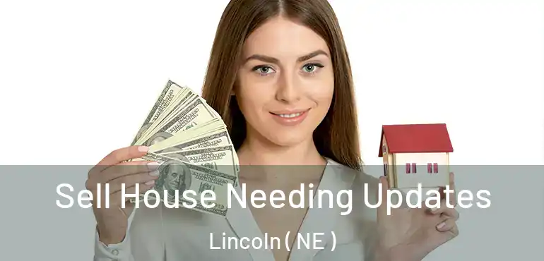  Sell House Needing Updates Lincoln ( NE )