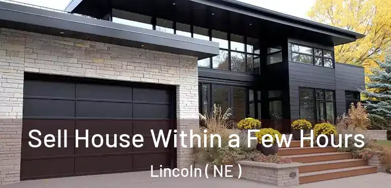  Sell House Within a Few Hours Lincoln ( NE )